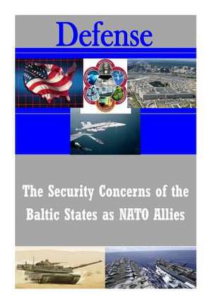 The Security Concerns of the Baltic States as NATO Allies de U. S. Army War College