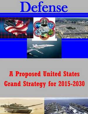 A Proposed United States Grand Strategy for 2015-2030 de United States Army War College