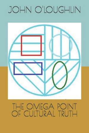 The Omega Point of Cultural Truth de John O'Loughlin