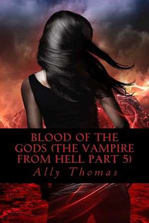 Blood of the Gods (the Vampire from Hell Part 5) de Ally Thomas