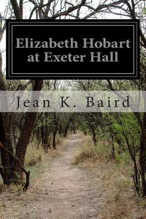 Elizabeth Hobart at Exeter Hall de Jean K. Baird