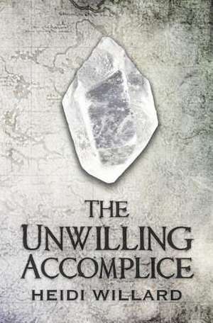 The Unwilling Accomplice (the Unwilling #5) de Heidi Willard