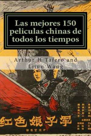 Las Mejores 150 Peliculas Chinas de Todos Los Tiempos de Tafero, Arthur H.