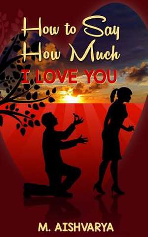 How to Say How Much I Love You de M. Aishvarya