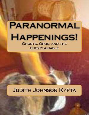 Paranormal Happenings! de Judith Johnson Kypta