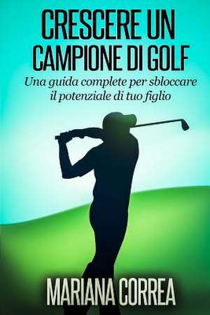 Crescere Un Campione Di Golf de Mariana Correa