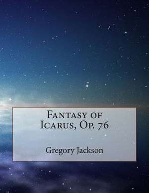 Fantasy of Icarus, Op. 76 de Dr Gregory J. Jackson Dma