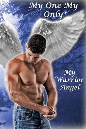 My One My Only My Warrior Angel de Susan Miner Wheeler