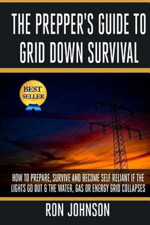 The Prepper's Guide to Grid Down Survival de Ron Johnson