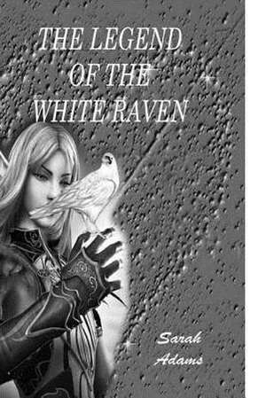 Legend of the White Raven de Sarah Adams