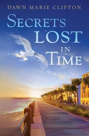 Secrets Lost in Time de Dawn Marie Clifton