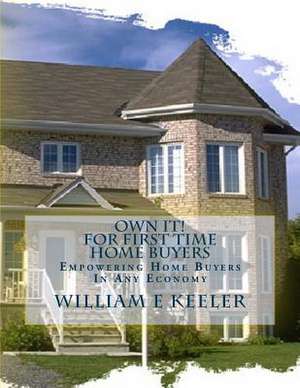 Own It! for First Time Home Buyers de William E. Keeler