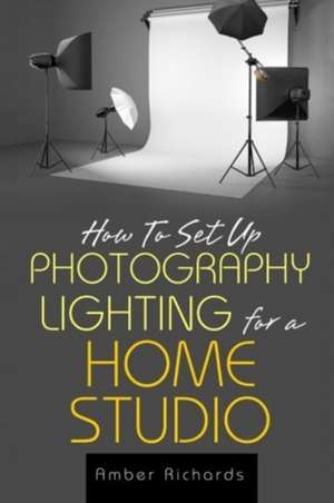 How to Set Up Photography Lighting for a Home Studio de Amber Richards