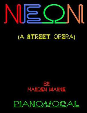 Neon (a Street Opera) Piano/Vocal de MR Hayden Wayne