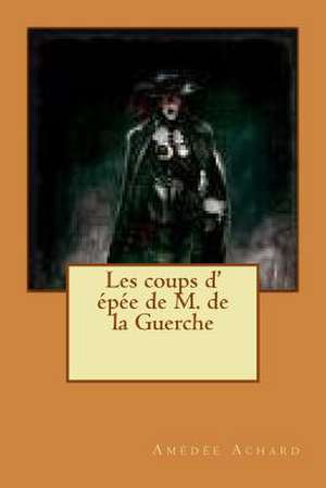 Les Coups D' Epee de M. de La Guerche de M. Amedee Achard