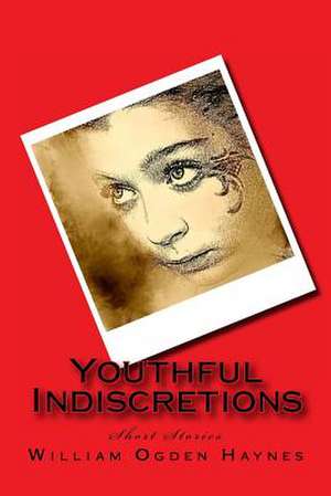 Youthful Indiscretions de William Ogden Haynes