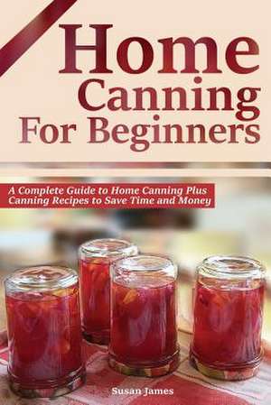 Home Canning for Beginners de Susan James