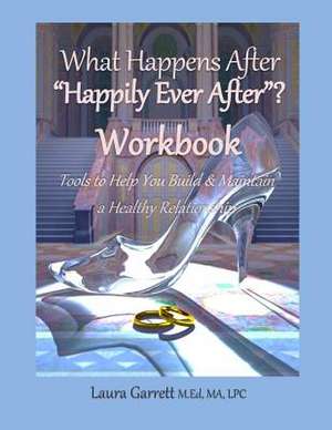 What Happens After Happily Every After Workbook de Laura Garrett