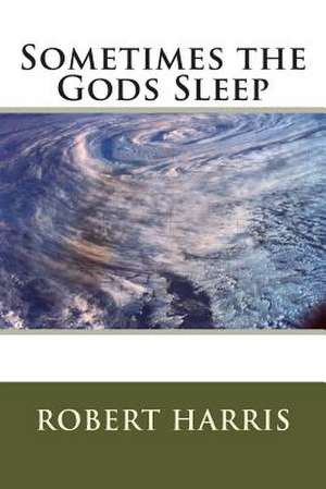 Sometimes the God's Sleep de Robert A. Harris