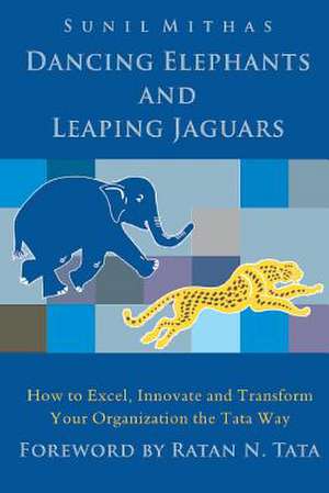 Dancing Elephants and Leaping Jaguars de Sunil Mithas