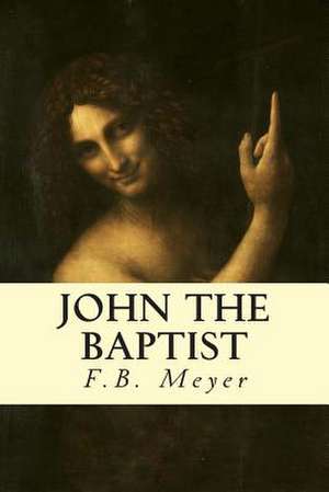 John the Baptist de F. B. Meyer