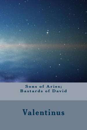 Sons of Aries; Bastards of David de Valentinus