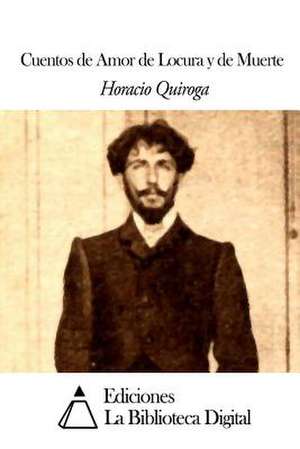 Cuentos de Amor de Locura y de Muerte de Horacio Quiroga