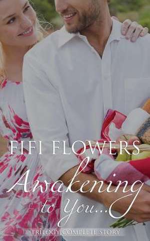 Awakening to You Trilogy de Fifi Flowers