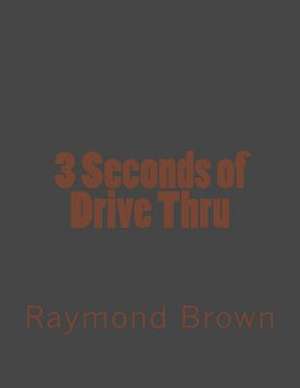 3 Seconds of Drive Thru de Raymond Brown