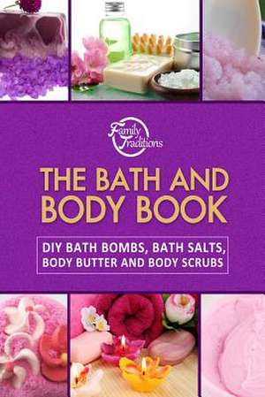 The Bath and Body Book de Family Traditions Publishing