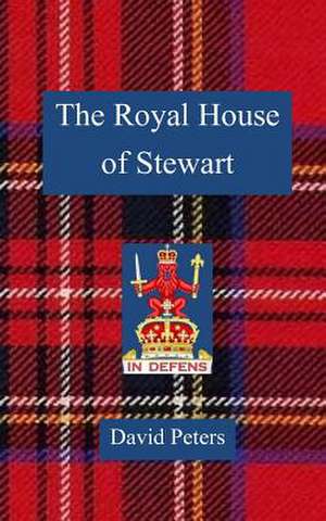 The Royal House of Stewart de David Peters