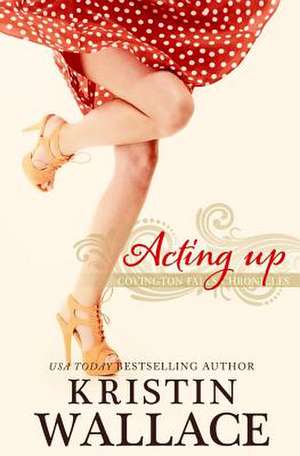 Acting Up de Kristin Wallace