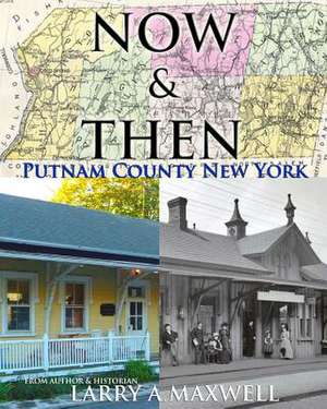 Now and Then Putnam County New York de Larry a. Maxwell