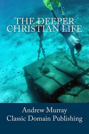 The Deeper Christian Life de Andrew Murray