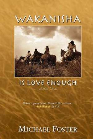 Wakanisha Is Love Enough de Michael Foster