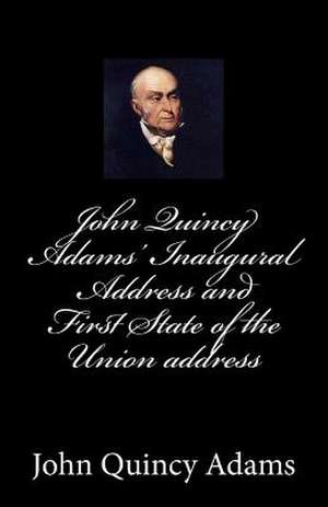 John Quincy Adams' Inaugural Address and First State of the Union Address de John Quincy Adams