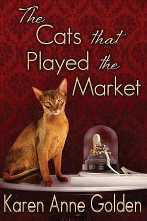 The Cats That Played the Market de Karen Anne Golden