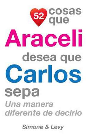 52 Cosas Que Araceli Desea Que Carlos Sepa de J. L. Leyva