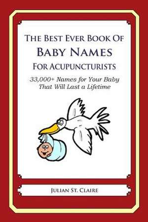 The Best Ever Book of Baby Names for Acupuncturists de Julian St Claire