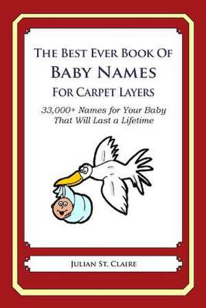 The Best Ever Book of Baby Names for Carpet Layers de Julian St Claire