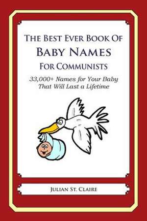 The Best Ever Book of Baby Names for Communists de Julian St Claire