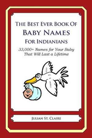 The Best Ever Book of Baby Names for Indianians de Julian St Claire