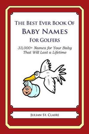 The Best Ever Book of Baby Names for Golfers de Julian St Claire