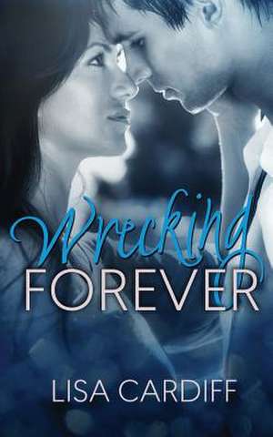 Wrecking Forever de Lisa Cardiff