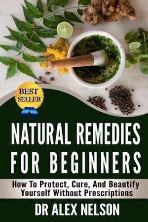 Natural Remedies for Beginners de Dr Alex Nelson