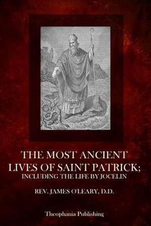 The Most Ancient Lives of Saint Patrick de Rev James O'Leary D. D.