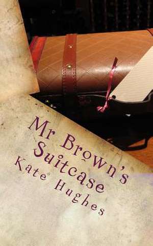 MR Brown's Suitcase de Kate Hughes