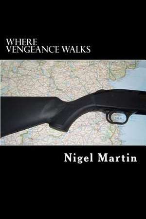 Where Vengeance Walks de MR Nigel F. Martin