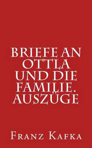 Briefe an Ottla Und Die Familie. Auszuge de Franz Kafka