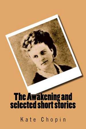 The Awakening and Selected Short Stories de Mrs Kate Chopin